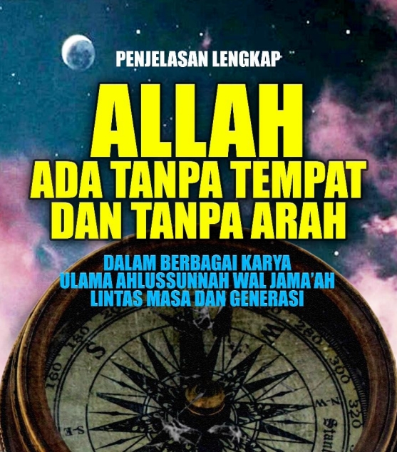 ALLAH ADA TANPA TEMPAT DAN TANPA ARAH